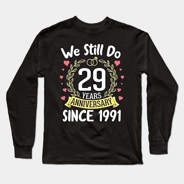 Happy Husband Wife We Still Do 29 Years Anniversary Since 1991 Marry Memory Party Day Long Sleeve T-Shirt by DainaMotteut